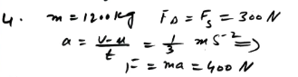 A car of mass 1200 kg is moving with a constant speed of 20 m s in a horizontal straight line, against a resisting force of 300 N. What driving force is being provided to sustain this motion? The driver speeds up uniformly over the next 30s to reach a speed of 30 ms. Assuming that the resisting force remains at 300 N, calculate the extra driving force produced.