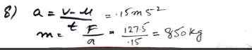 A man pushes a car with a force of 127.5 N along a straight horizontal road. He manages to increase the speed of the car from 1 ms to 2.8 ms in 12s. Find the mass of the car.